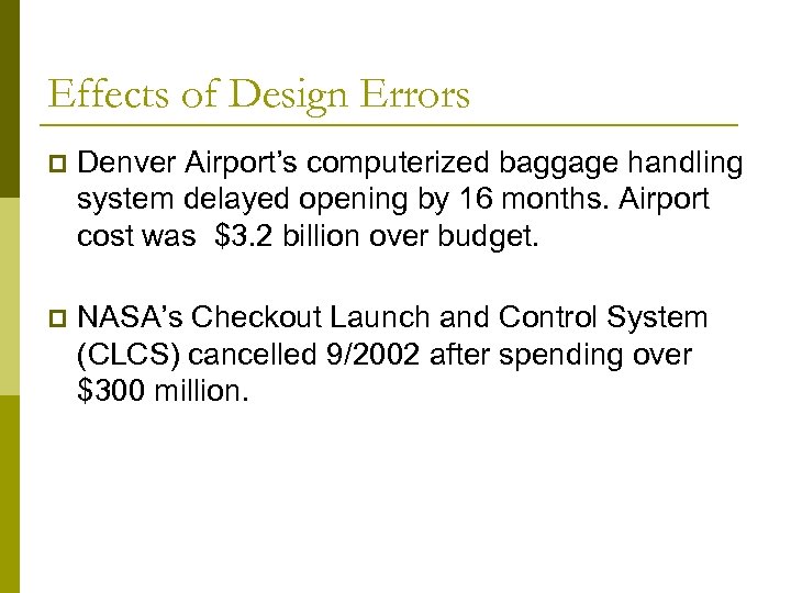 Effects of Design Errors p Denver Airport’s computerized baggage handling system delayed opening by