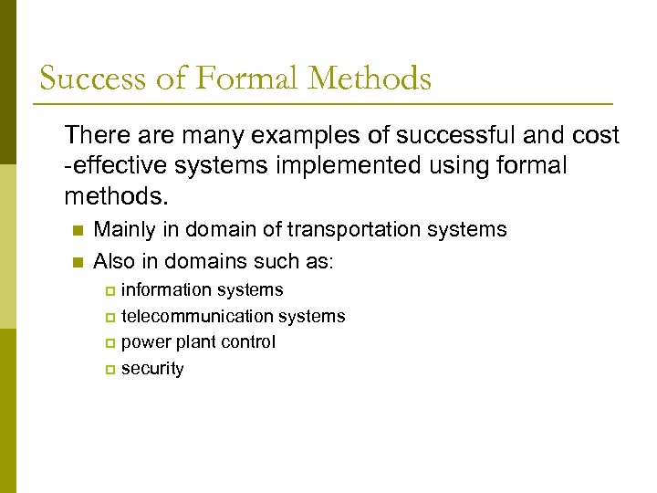 Success of Formal Methods There are many examples of successful and cost -effective systems