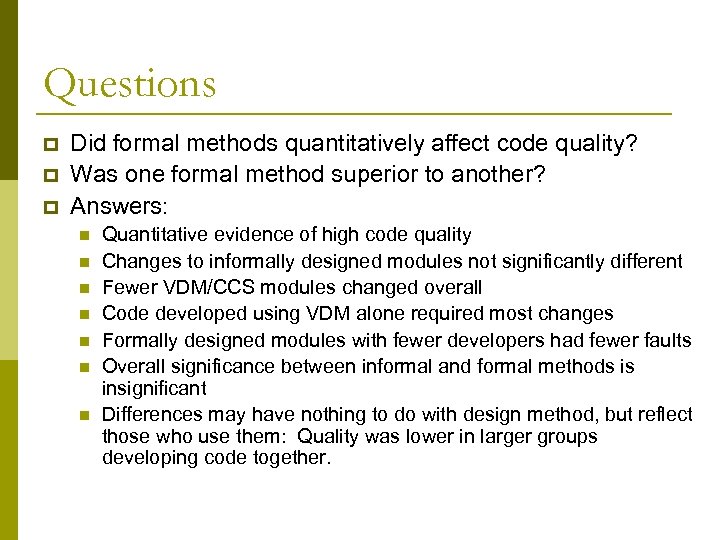 Questions p p p Did formal methods quantitatively affect code quality? Was one formal