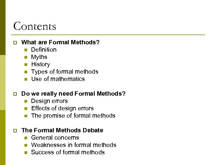 Contents p What are Formal Methods? n Definition n Myths n History n Types