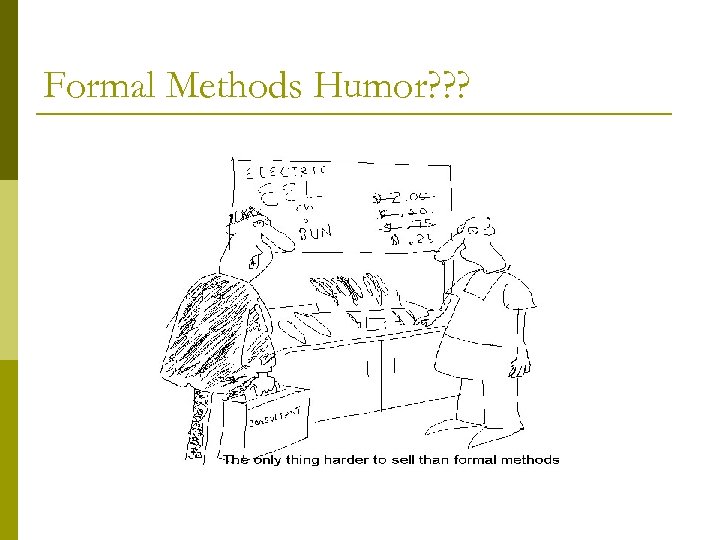 Formal Methods Humor? ? ? 