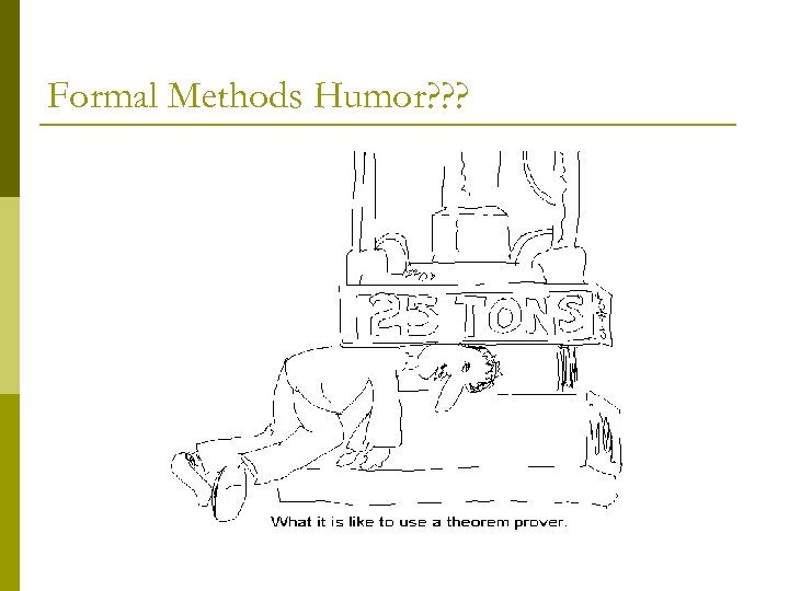 Formal Methods Humor? ? ? 