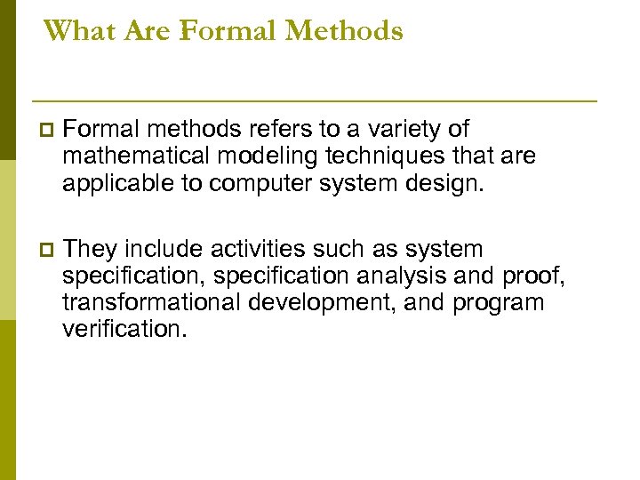 What Are Formal Methods p Formal methods refers to a variety of mathematical modeling