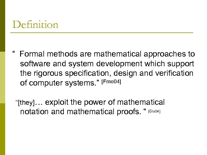 Definition “ Formal methods are mathematical approaches to software and system development which support