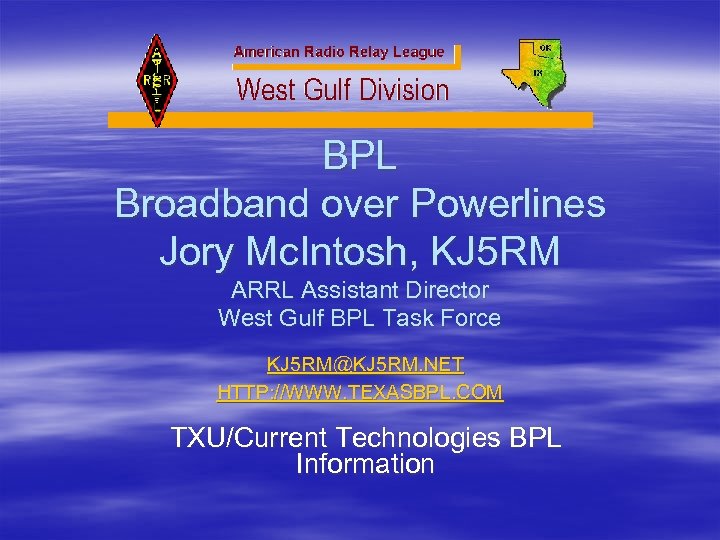 BPL Broadband over Powerlines Jory Mc. Intosh, KJ 5 RM ARRL Assistant Director West