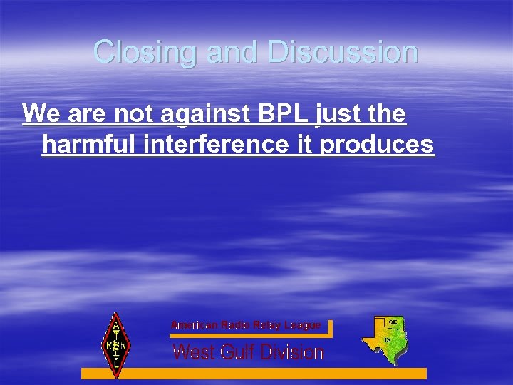Closing and Discussion We are not against BPL just the harmful interference it produces