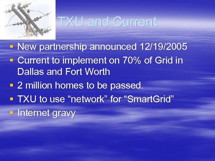 TXU and Current § New partnership announced 12/19/2005 § Current to implement on 70%