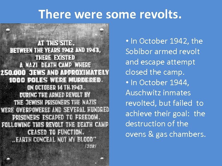 There were some revolts. • In October 1942, the Sobibor armed revolt and escape