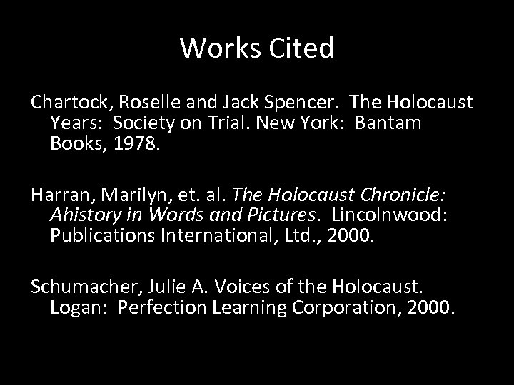 Works Cited Chartock, Roselle and Jack Spencer. The Holocaust Years: Society on Trial. New