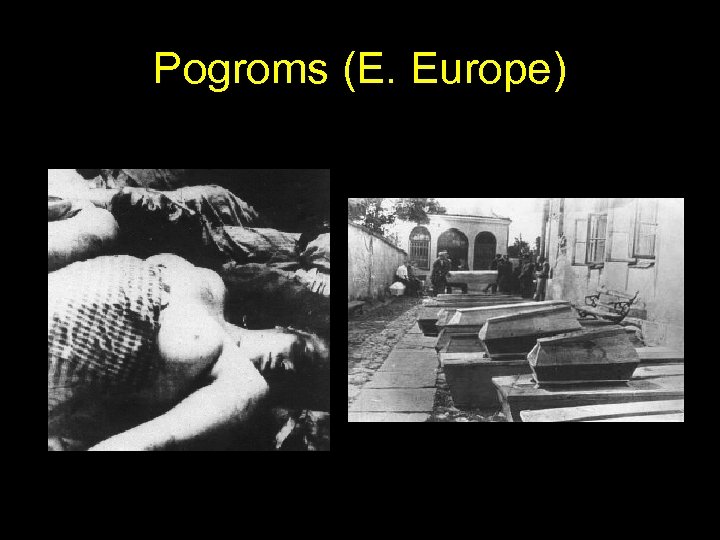 Pogroms (E. Europe) Yiddish/Russian term for ‘devastation’ 