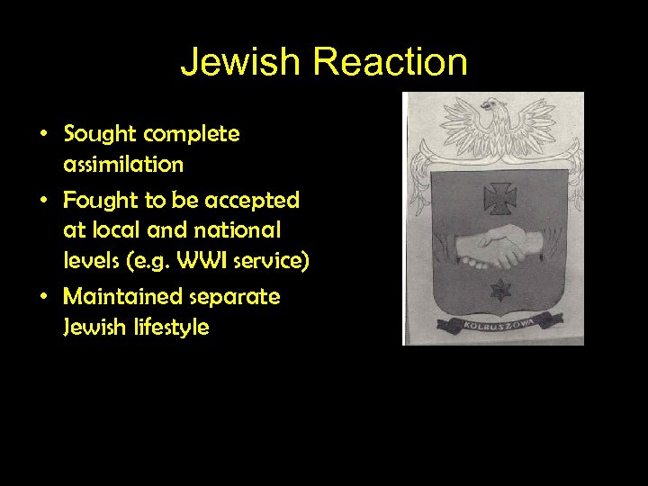 Jewish Reaction • Sought complete assimilation • Fought to be accepted at local and