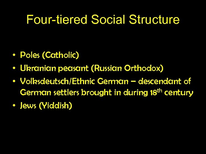 Four-tiered Social Structure Eastern Europe • Poles (Catholic) • Ukranian peasant (Russian Orthodox) •