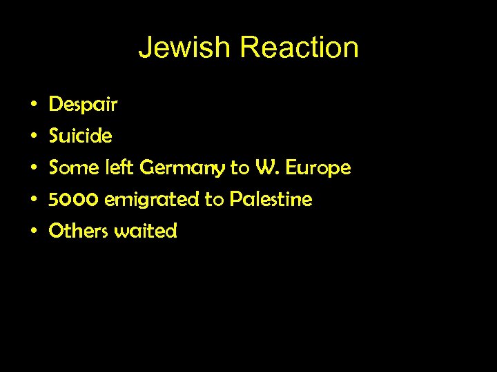 Jewish Reaction • • • Despair Suicide Some left Germany to W. Europe 5000