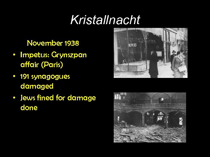 Kristallnacht • 9 November 1938 • Impetus: Grynszpan affair (Paris) • 191 synagogues damaged