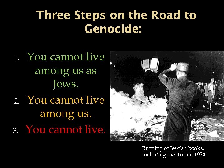 Three Steps on the Road to Genocide: 1. 2. 3. You cannot live among
