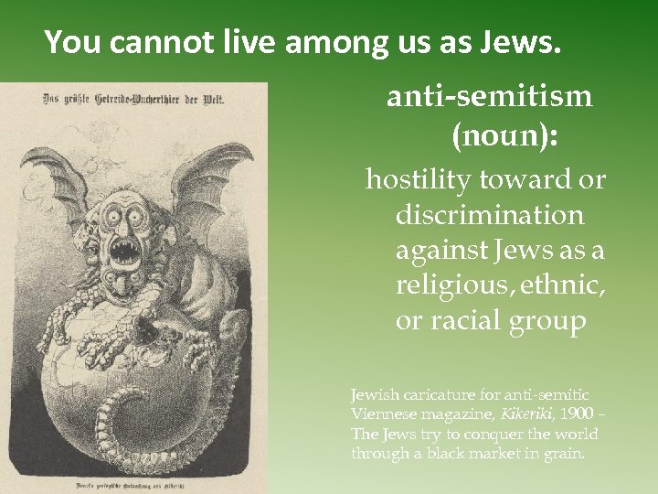 You cannot live among us as Jews. anti-semitism (noun): hostility toward or discrimination against
