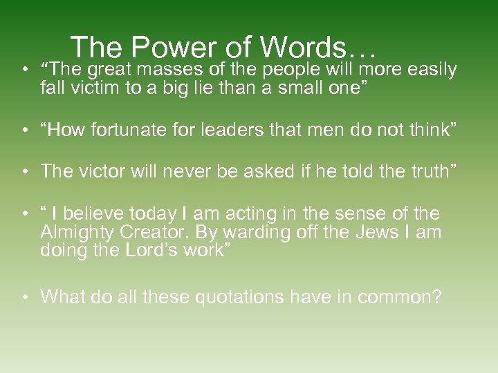The Power of Words… • “The great masses of the people will more easily