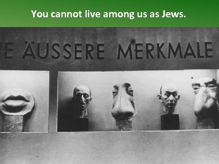 You cannot live among us as Jews. 