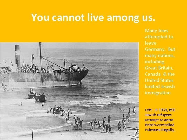 You cannot live among us. Many Jews attempted to leave Germany. But many nations,