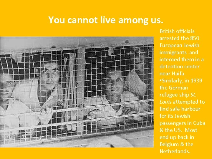 You cannot live among us. British officials arrested the 850 European Jewish immigrants and