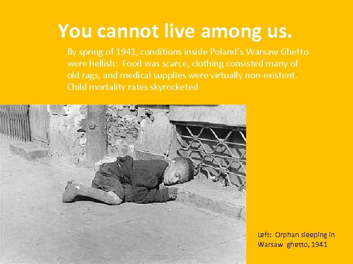 You cannot live among us. By spring of 1941, conditions inside Poland’s Warsaw Ghetto
