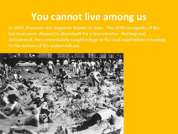 You cannot live among us In 1941, Romania also began to deport its Jews.
