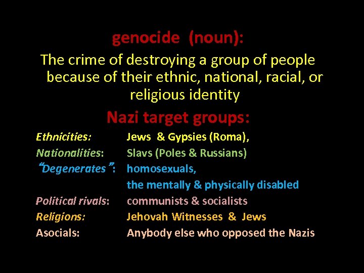 genocide (noun): The crime of destroying a group of people because of their ethnic,