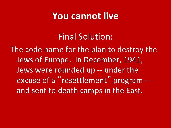 You cannot live Final Solution: The code name for the plan to destroy the