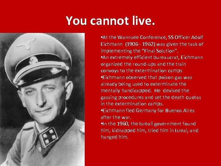 You cannot live. • At the Wannsee Conference, SS Officer Adolf Eichmann (1906 -