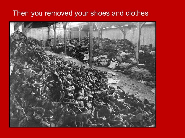 Then you removed your shoes and clothes 