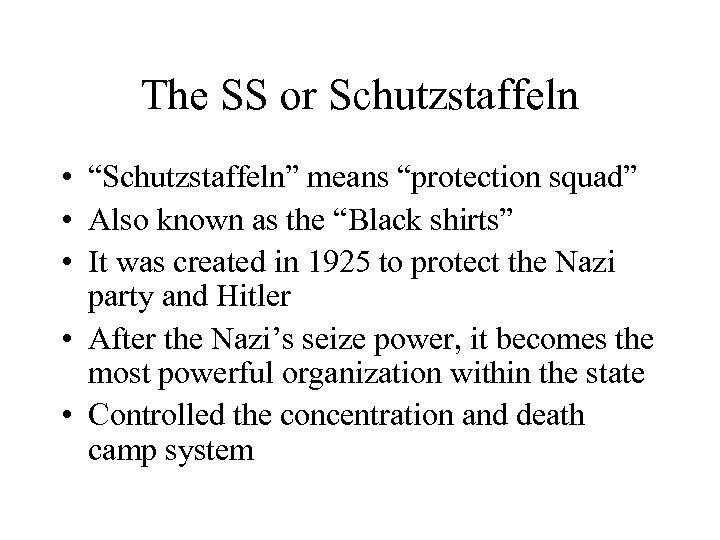 The SS or Schutzstaffeln • “Schutzstaffeln” means “protection squad” • Also known as the