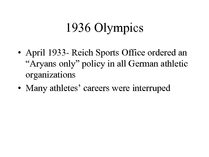 1936 Olympics • April 1933 - Reich Sports Office ordered an “Aryans only” policy