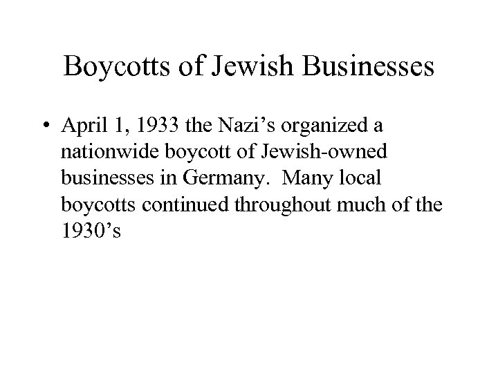 Boycotts of Jewish Businesses • April 1, 1933 the Nazi’s organized a nationwide boycott