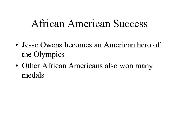 African American Success • Jesse Owens becomes an American hero of the Olympics •