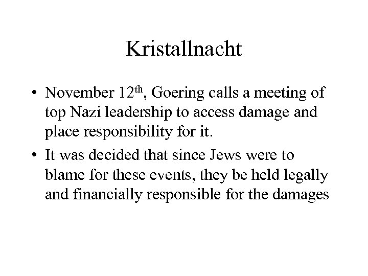 Kristallnacht • November 12 th, Goering calls a meeting of top Nazi leadership to