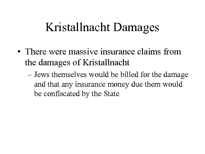 Kristallnacht Damages • There were massive insurance claims from the damages of Kristallnacht –