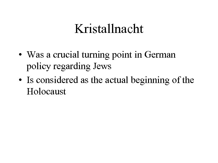 Kristallnacht • Was a crucial turning point in German policy regarding Jews • Is