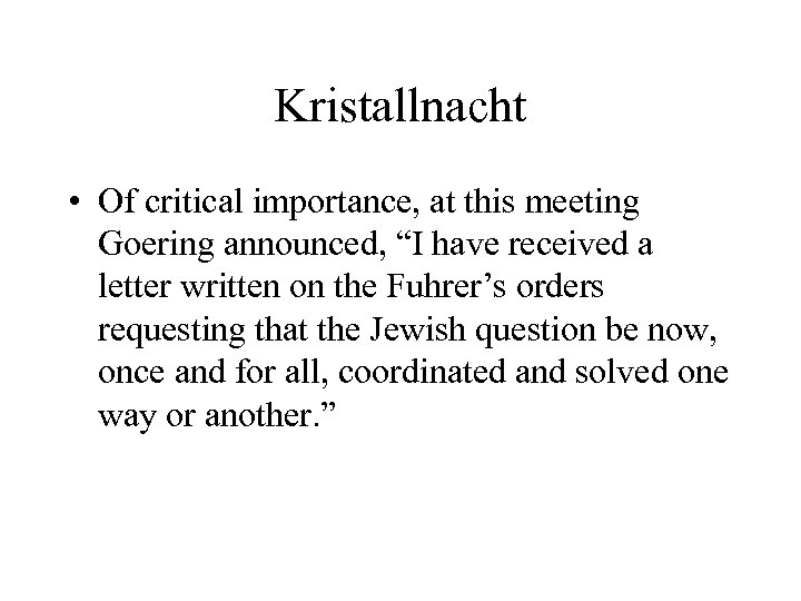 Kristallnacht • Of critical importance, at this meeting Goering announced, “I have received a