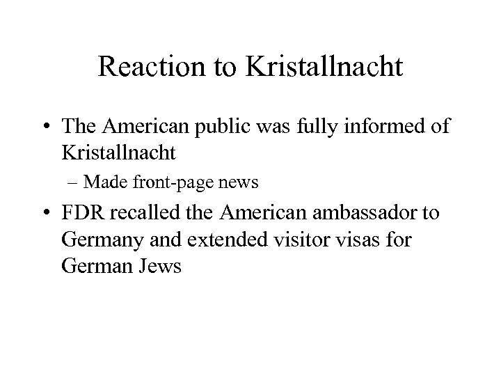 Reaction to Kristallnacht • The American public was fully informed of Kristallnacht – Made