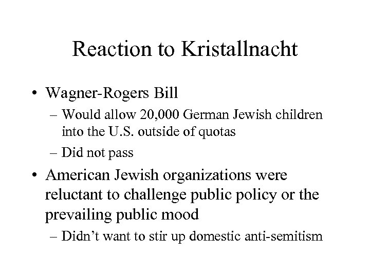 Reaction to Kristallnacht • Wagner-Rogers Bill – Would allow 20, 000 German Jewish children