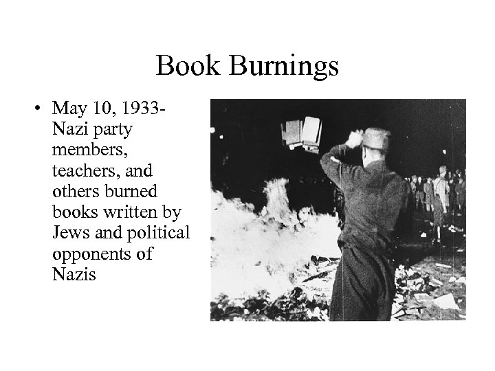 Book Burnings • May 10, 1933 Nazi party members, teachers, and others burned books