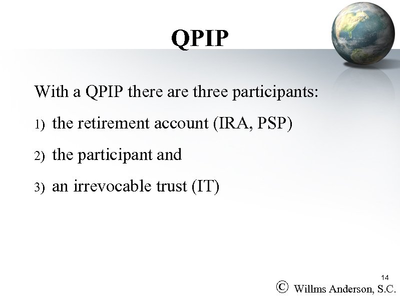 QPIP With a QPIP there are three participants: 1) the retirement account (IRA, PSP)