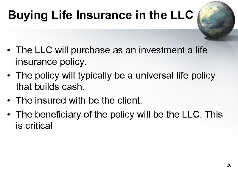 Buying Life Insurance in the LLC • The LLC will purchase as an investment