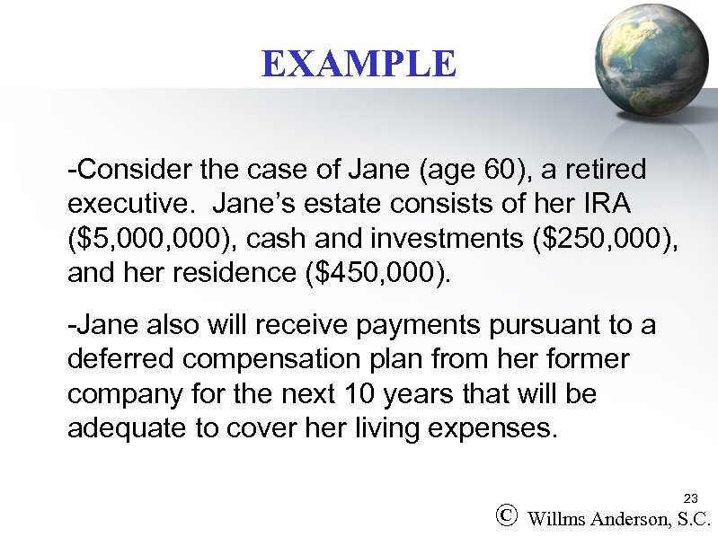 EXAMPLE -Consider the case of Jane (age 60), a retired executive. Jane’s estate consists