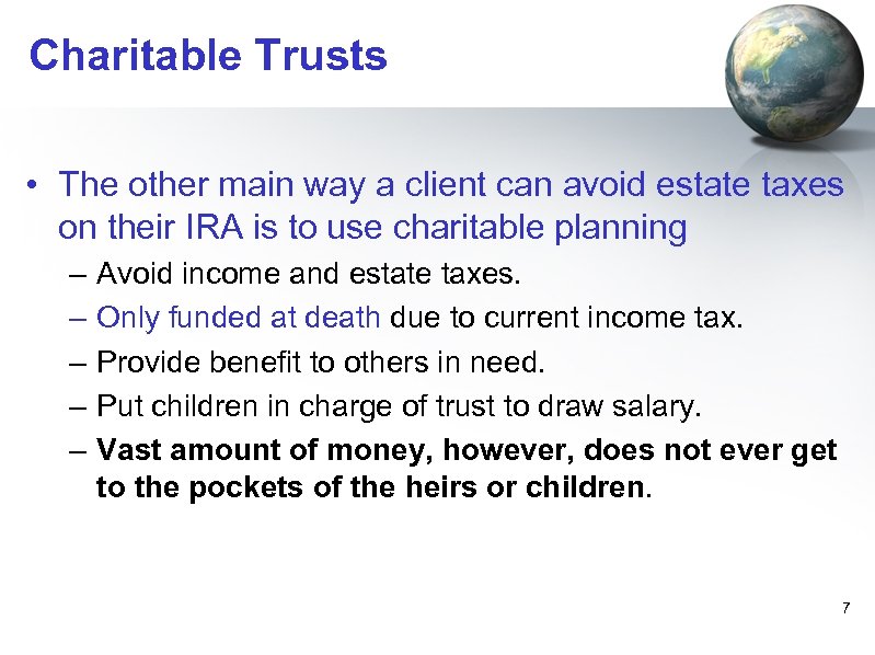 Charitable Trusts • The other main way a client can avoid estate taxes on