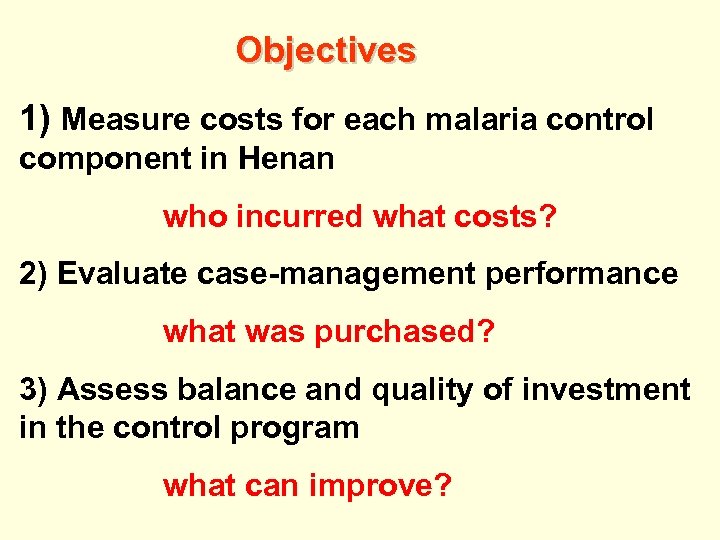 Objectives 1) Measure costs for each malaria control component in Henan who incurred what