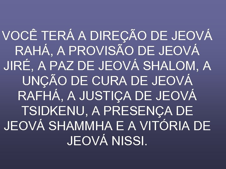 VOCÊ TERÁ A DIREÇÃO DE JEOVÁ RAHÁ, A PROVISÃO DE JEOVÁ JIRÉ, A PAZ