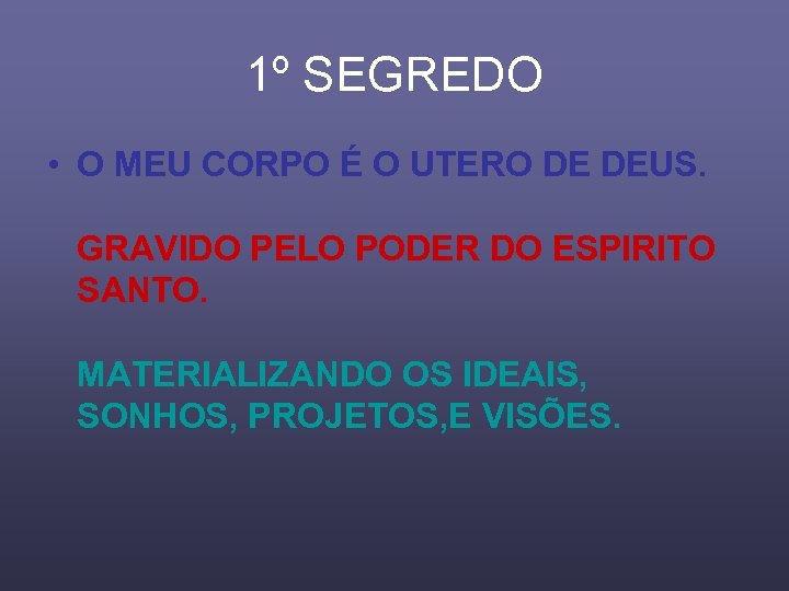 1º SEGREDO • O MEU CORPO É O UTERO DE DEUS. GRAVIDO PELO PODER