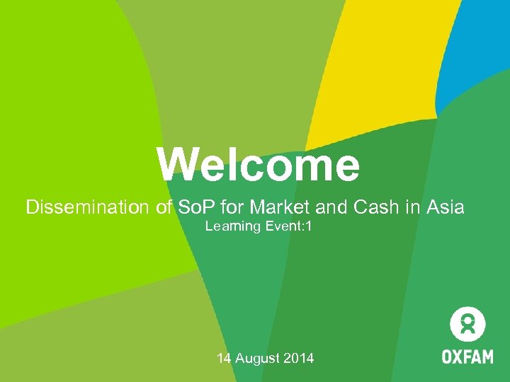 Welcome Dissemination of So. P for Market and Cash in Asia Learning Event: 1