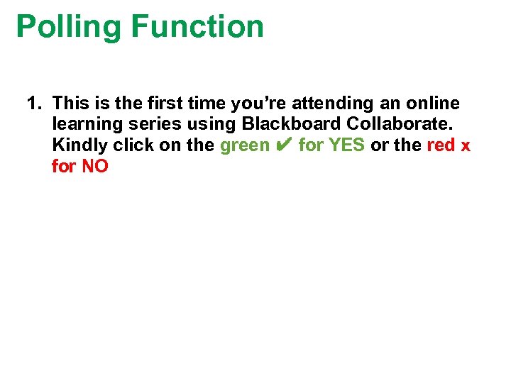 Polling Function 1. This is the first time you’re attending an online learning series